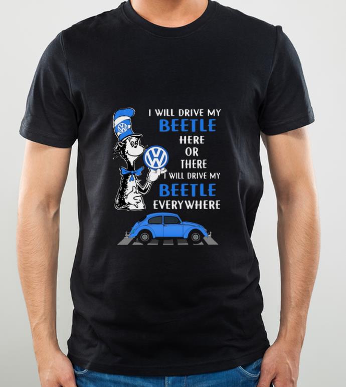 20758e4f nice dr seuss i will drive my beetle here or there i will drive my shirt 4 - Nice Dr. Seuss I Will Drive My Beetle Here Or There I Will Drive My shirt