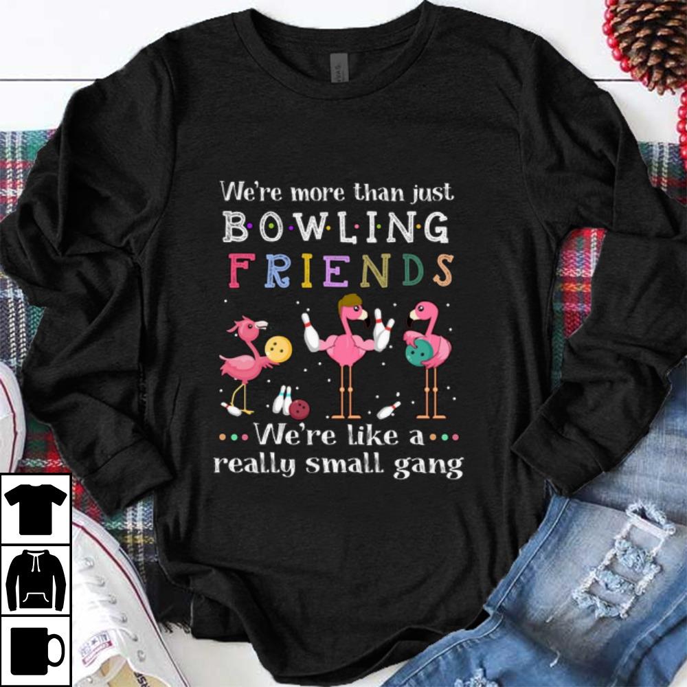 Official Flamingos We're More Than Just Bowling Friends We're Like A shirt