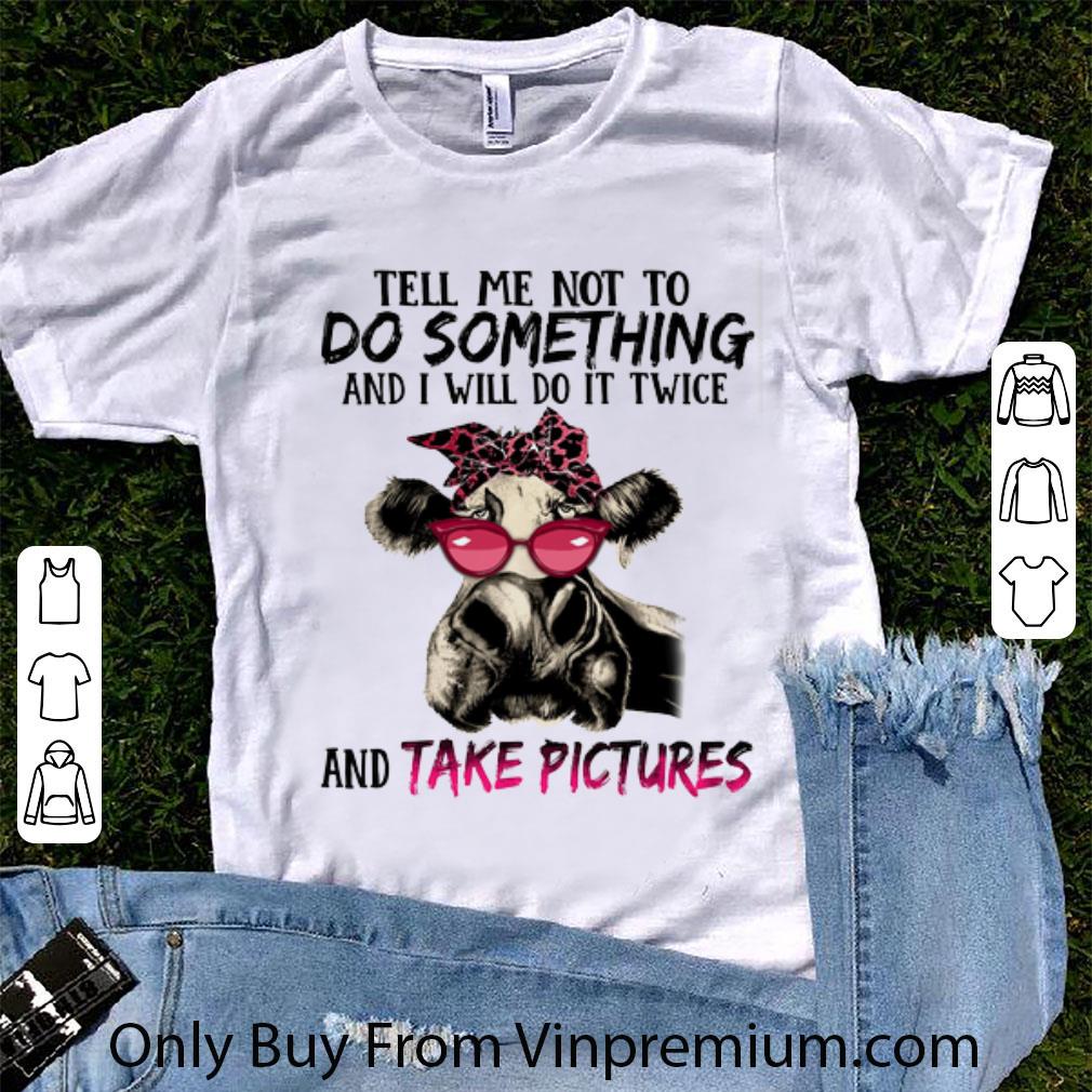 Top Cow Tell Me Not To Do Something And I Will Do It Twice And Take shirt