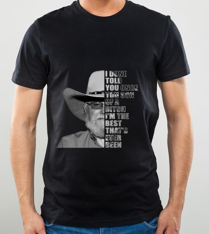 499c9935 hot charlie daniels i done told you once you son of a bitch shirt 4 - Hot Charlie Daniels I Done Told You Once You Son Of A Bitch shirt