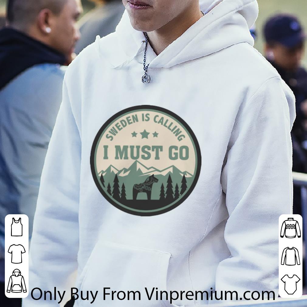 5c7c73ef original sweden is calling and i must go shirt 4 - Original Sweden Is Calling And I Must Go shirt
