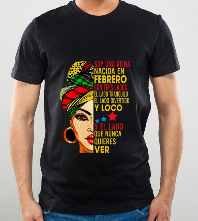 998c5774 nice soy una reina nacida en febrero con tres lados el lado tranquilo shirt 4 - Nice Soy Una Reina Nacida En Febrero Con Tres Lados El Lado Tranquilo shirt