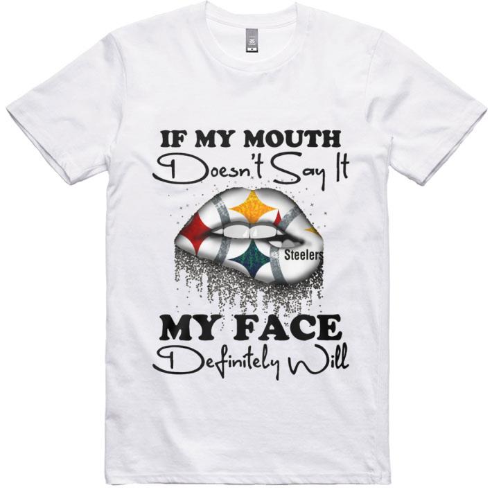 Nice If My Mouth Doesn't Say It Pittsburgh Steelers My Face shirt