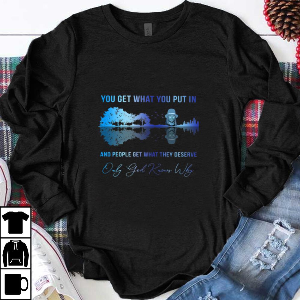 Top Kid Rock You Get What You Put In Only God Knows Why Guitar Lake shirt