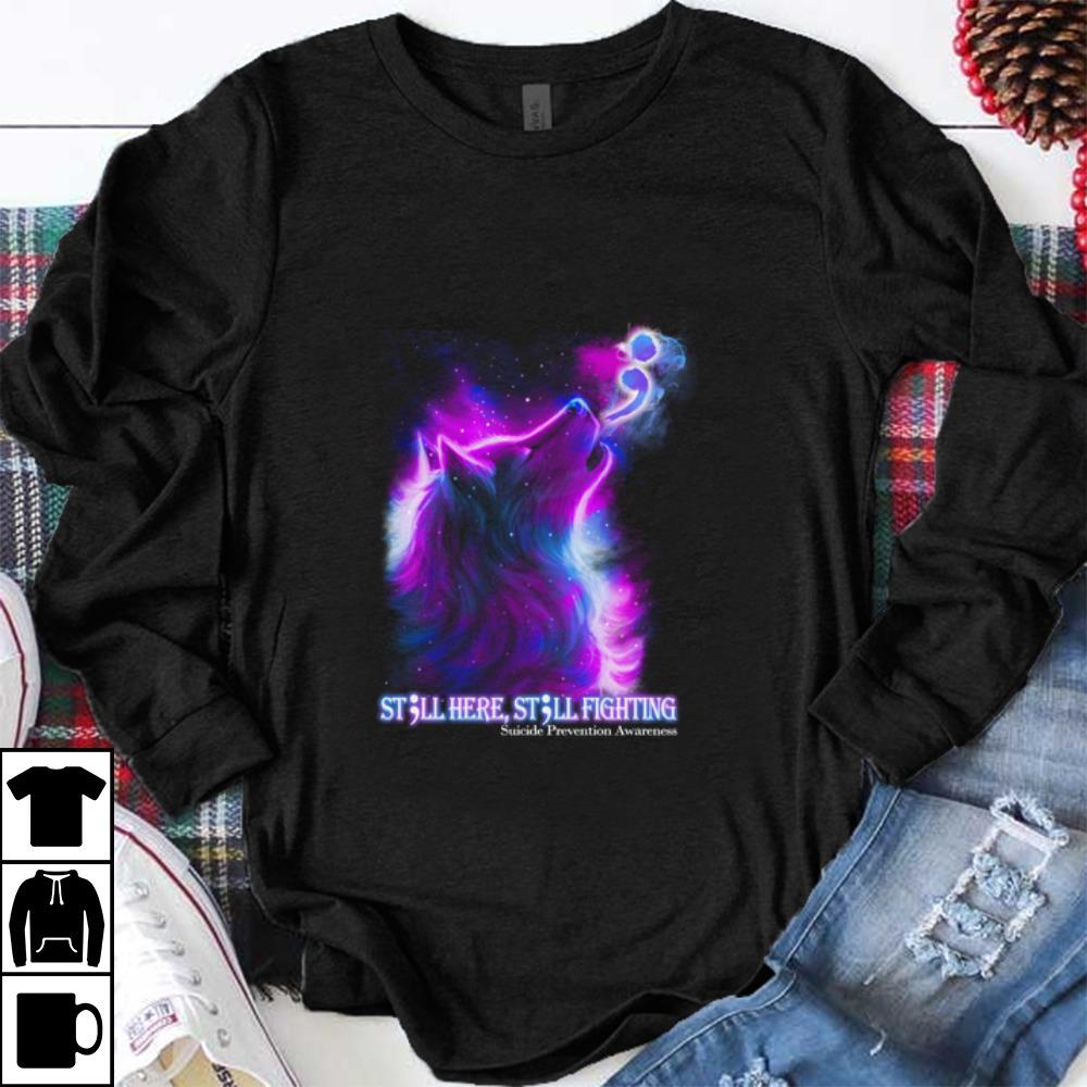 Premium Wolf Still Here Still Fighting Suicide Prevention Awareness shirt