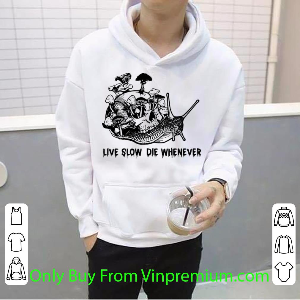 b24835cc pretty live slow die whenever skull snail mushroom shirt 4 - Pretty Live Slow Die Whenever Skull Snail Mushroom shirt