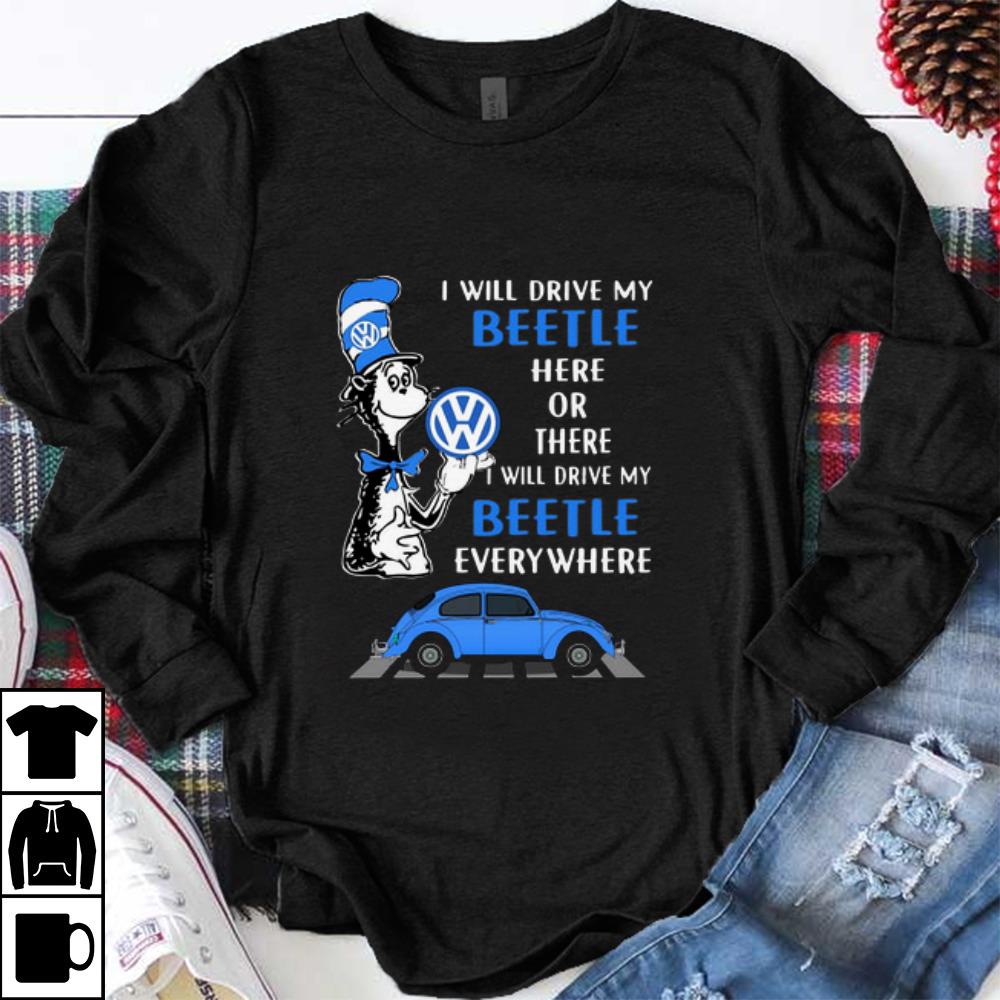 Nice Dr. Seuss I Will Drive My Beetle Here Or There I Will Drive My shirt