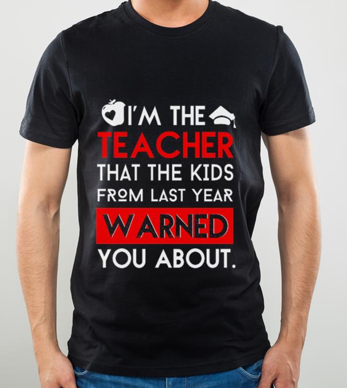 c5b3e36e awesome i m the teacher that the kids from last year warned you about shirt 4 - Awesome I'm The Teacher That The Kids From Last Year Warned You About shirt