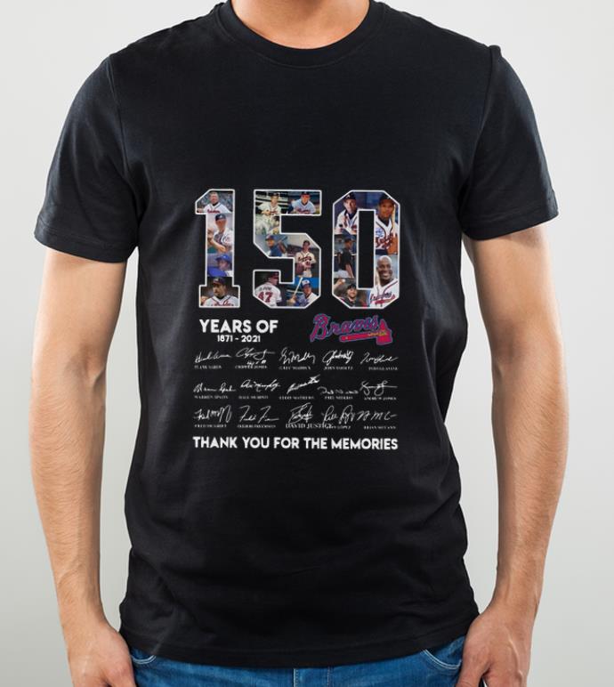 ce8d745f original 150 years of atlanta braves 1871 2021 thank you for the memories shirt 4 - Original 150 Years Of Atlanta Braves 1871-2021 Thank You For The Memories shirt