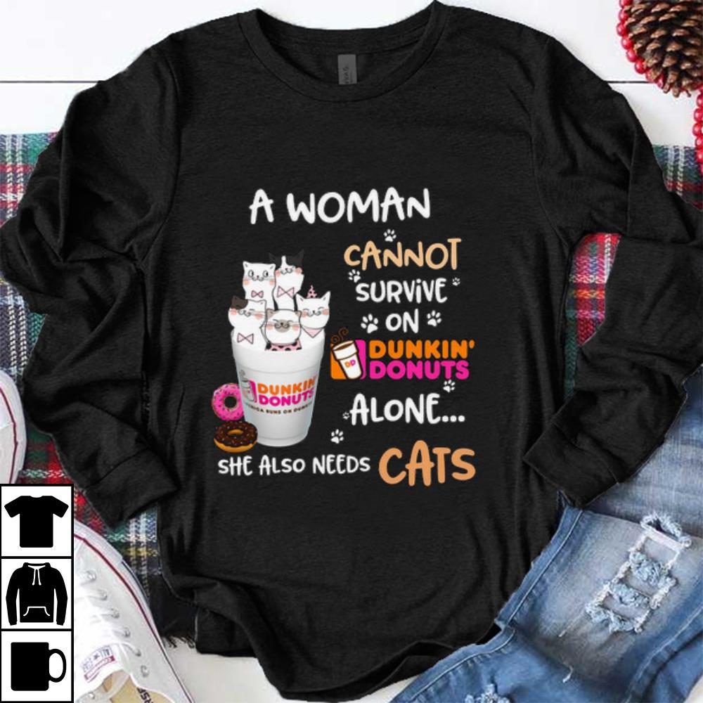 Nice A Woman Cannot Survive On Dunkin' Donuts Alone She Also Needs Cats shirt