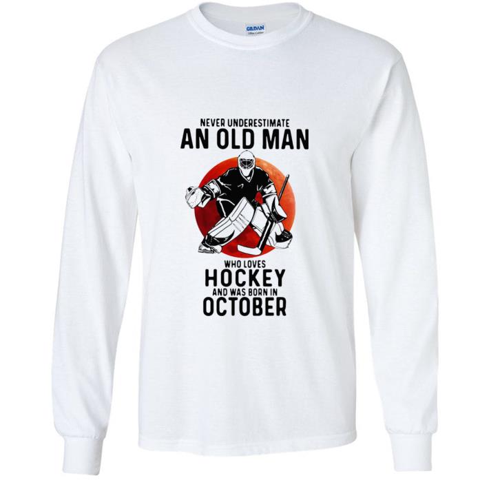 195760e9 great never underestimate an old man who loves hockey and was born in october sunset shirt 4 - Great Never Underestimate An Old Man Who Loves Hockey And Was Born In October Sunset shirt
