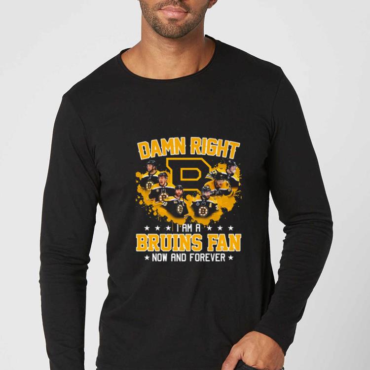 Great Boston Bruins Damn Right I Am A Bruins Fan Now And Forever shirt 3969a3d4 great boston bruins damn right i am a bruins fan now and forever shirt 4 - Great Boston Bruins Damn Right I Am A Bruins Fan Now And Forever shirt