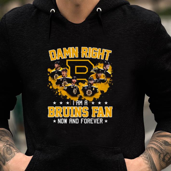 Great Boston Bruins Damn Right I Am A Bruins Fan Now And Forever shirt