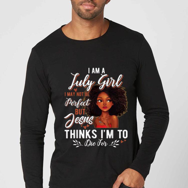 6138210f official i am july girl i may not be perfect but jesus think i m to die for shirt 4 - Official I Am July Girl I May Not Be Perfect But Jesus Think I'm To Die For shirt