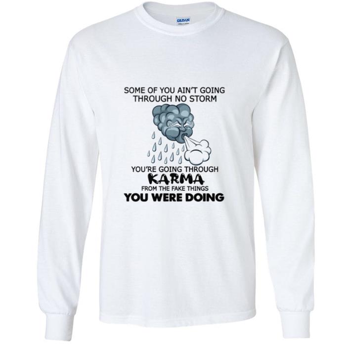 Official Cloud Some Of You Ain’t Going Through No Storm You're Going Through Karma shirt 6298cf0a official cloud some of you ain t going through no storm you re going through karma shirt 4 - Official Cloud Some Of You Ain’t Going Through No Storm You're Going Through Karma shirt
