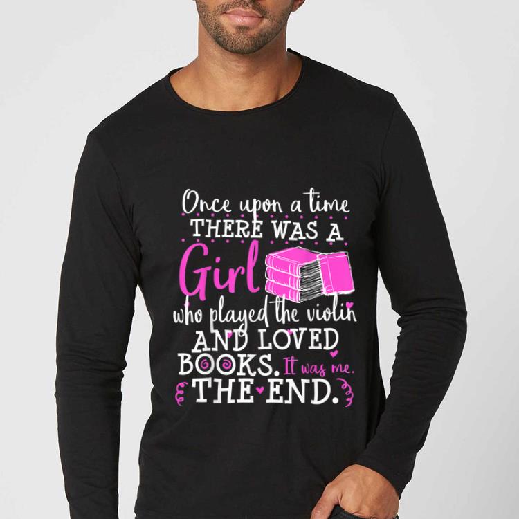 Official Once Upon A Time There Was A Girl Who Played The Violin And Loved Books The End shirt 83136335 official once upon a time there was a girl who played the violin and loved books the end shirt 4 - Official Once Upon A Time There Was A Girl Who Played The Violin And Loved Books The End shirt