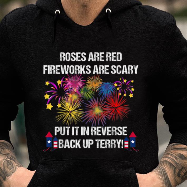 Nice Roses Are Red Fireworks Are Scary Put It Reverse Back Up Terry shirt