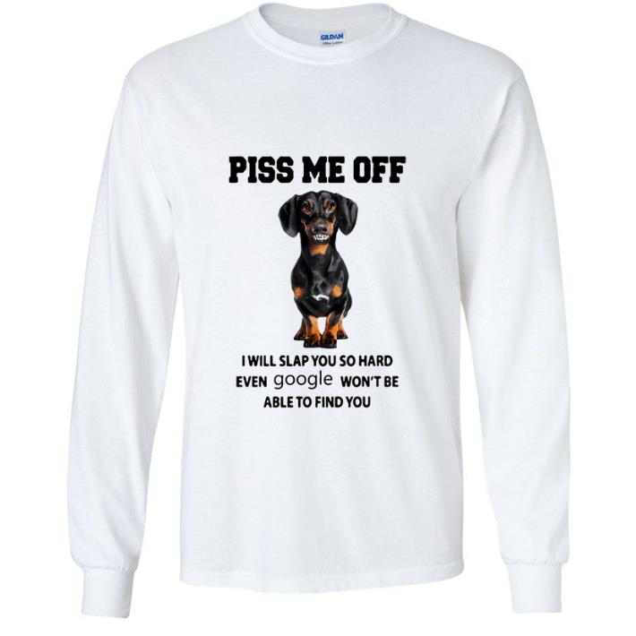 Awesome Dachshund Piss Me Off I Will Slap You So Hard Even Google shirt 90477015 awesome dachshund piss me off i will slap you so hard even google shirt 4 - Awesome Dachshund Piss Me Off I Will Slap You So Hard Even Google shirt