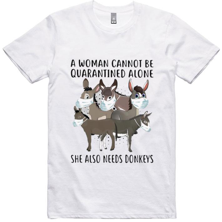 Awesome A Woman Cannot Be Quarantined Alone She Also Needs Donkeys Coronavirus shirt