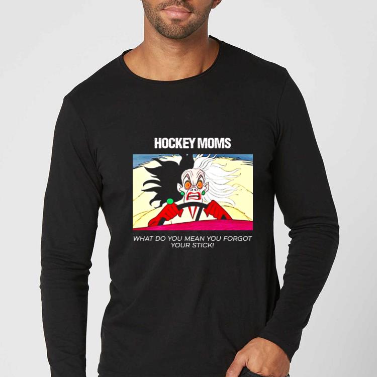 a899bc05 original angry cruella hockey mom what do you mean you forgot your stick shirt 4 - Original Angry Cruella Hockey Mom What Do You Mean You Forgot Your Stick shirt
