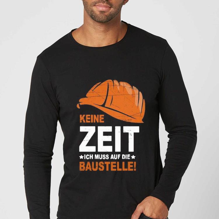 Original Keine Zeit Ich Muss Auf Die Baustelle shirt b82bc766 original keine zeit ich muss auf die baustelle shirt 4 - Original Keine Zeit Ich Muss Auf Die Baustelle shirt