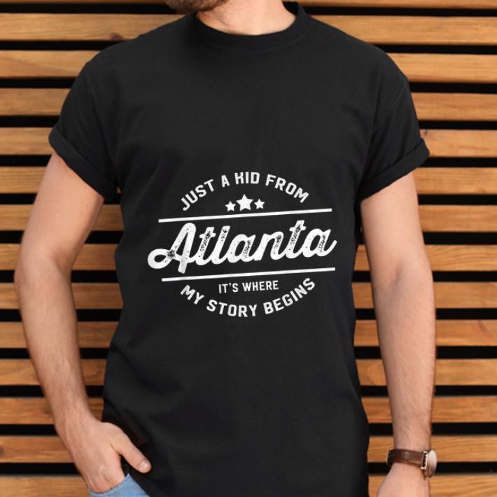 Original Just a kid from Atlanta It's Where My Story Begins shirt