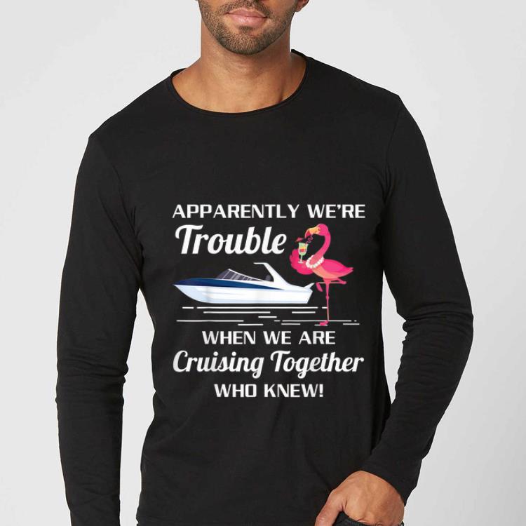 d38b5b3e awesome apparently we re trouble when we are cruising together boat flamingo shirt 4 - Awesome Apparently We're Trouble When We Are Cruising Together Boat Flamingo shirt