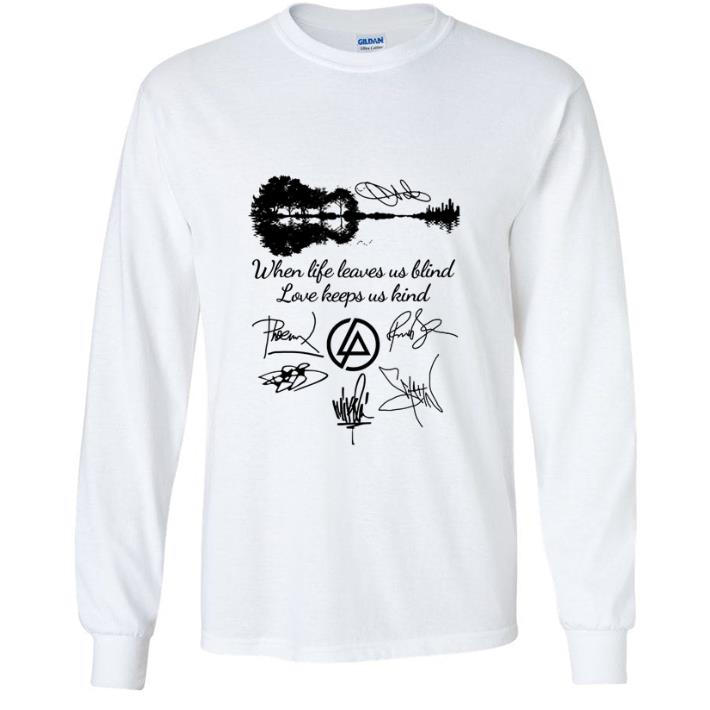 Awesome Guitar Lake Linkin Park Logo When Life Leaves Us Blind Love Keeps Us Kind Signatures shirt d38b5b3e awesome guitar lake linkin park logo when life leaves us blind love keeps us kind signatures shirt 4 - Awesome Guitar Lake Linkin Park Logo When Life Leaves Us Blind Love Keeps Us Kind Signatures shirt