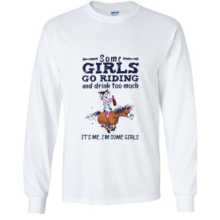 Great Horse Some Girls Go Riding And Drink Too Much shirt d5d4a3af great horse some girls go riding and drink too much shirt 4 - Great Horse Some Girls Go Riding And Drink Too Much shirt