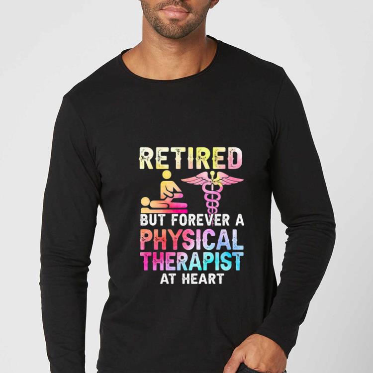 d8747b3c top retired but forever a physical therapist at heart shirt 4 - Top Retired But Forever A Physical Therapist At Heart shirt