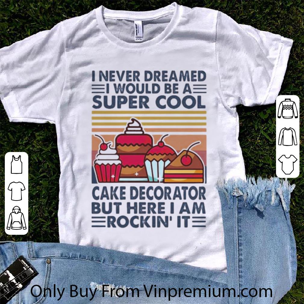 Official Vintage I Never Dreamed I Would Be A Super Sexy Cake Decorator shirt