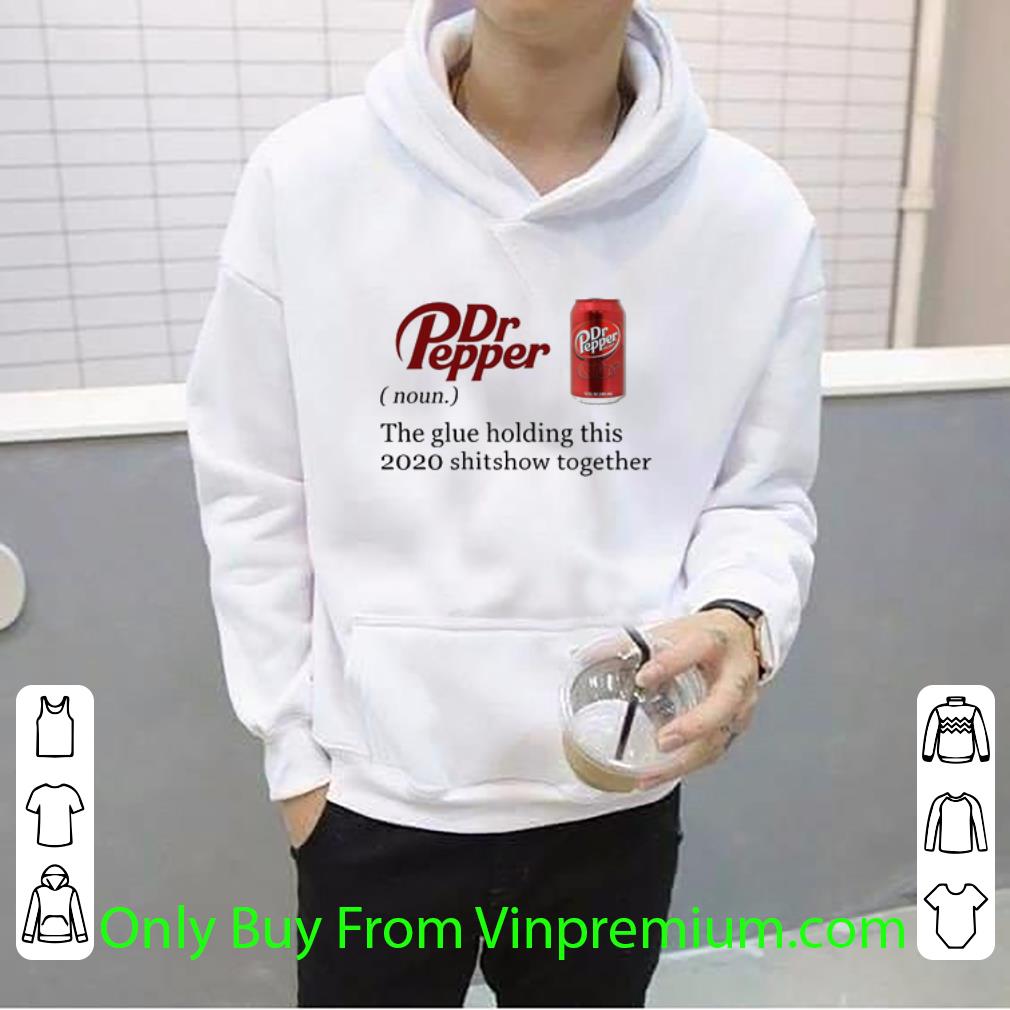 Premium Dr Pepper The Glue Holding This 2020 Shitshow Together shirt 33cf894e premium dr pepper the glue holding this 2020 shitshow together shirt 4 - Premium Dr Pepper The Glue Holding This 2020 Shitshow Together shirt
