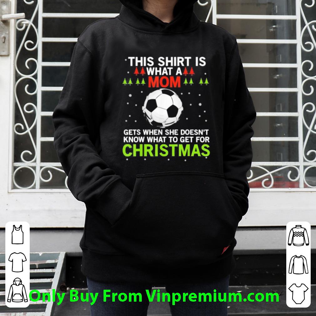 5f2b1373 premium soccer what a mom gets when she doesn t know what to get for christmas shirt 4 - Premium Soccer What A Mom Gets When She Doesn’t Know What To Get For Christmas shirt