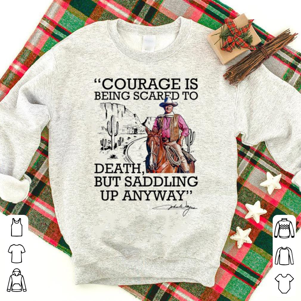 Nice John Wayne Courage Is Being Scared To Death But Saddling Up Anyway shirt 8c435581 nice john wayne courage is being scared to death but saddling up anyway shirt 4 - Nice John Wayne Courage Is Being Scared To Death But Saddling Up Anyway shirt