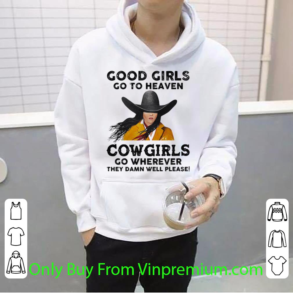 Top Good Girls Go To Heaven Cowgirls Go Wherever They Damn Well Please shirt a5c3b040 top good girls go to heaven cowgirls go wherever they damn well please shirt 4 - Top Good Girls Go To Heaven Cowgirls Go Wherever They Damn Well Please shirt