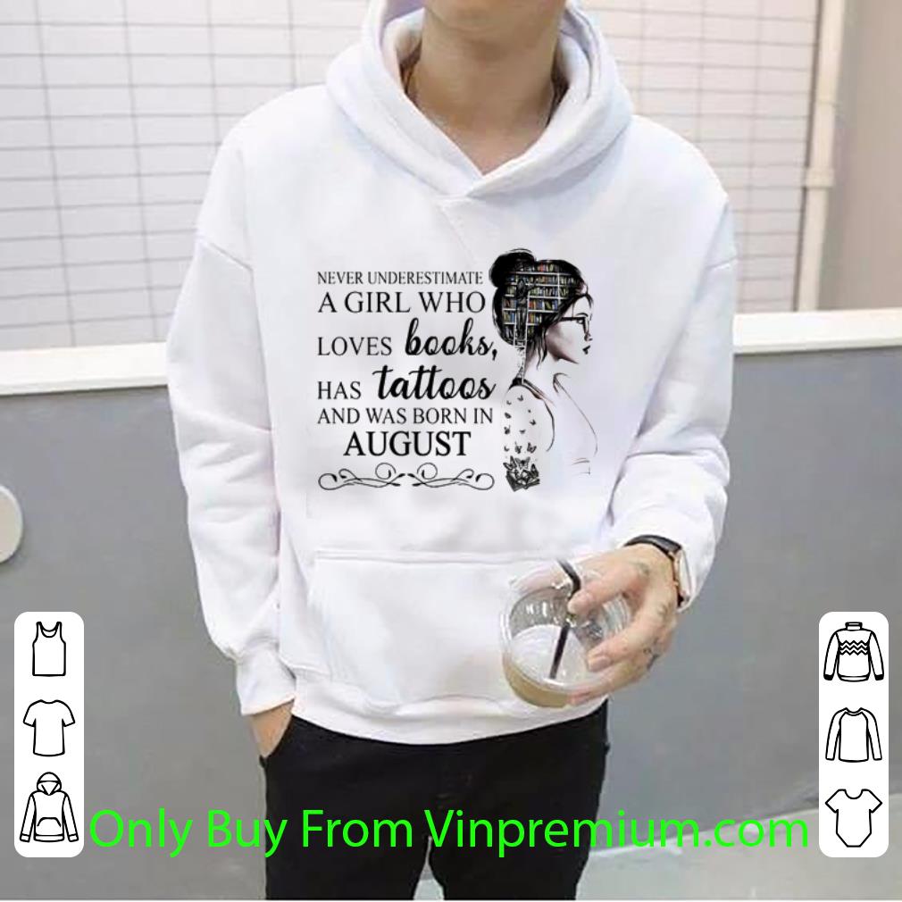 Nice Never Underestimate A Girl Who Loves Books Has Tattoos And Was Born In August shirt af9fe6a6 nice never underestimate a girl who loves books has tattoos and was born in august shirt 4 - Nice Never Underestimate A Girl Who Loves Books Has Tattoos And Was Born In August shirt