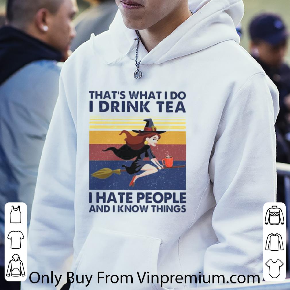 b20f0846 premium vintage that s what i do i drink tea i hate people and i know things witch shirt 4 - Premium Vintage That’s What I Do I Drink Tea I Hate People And I Know Things Witch shirt