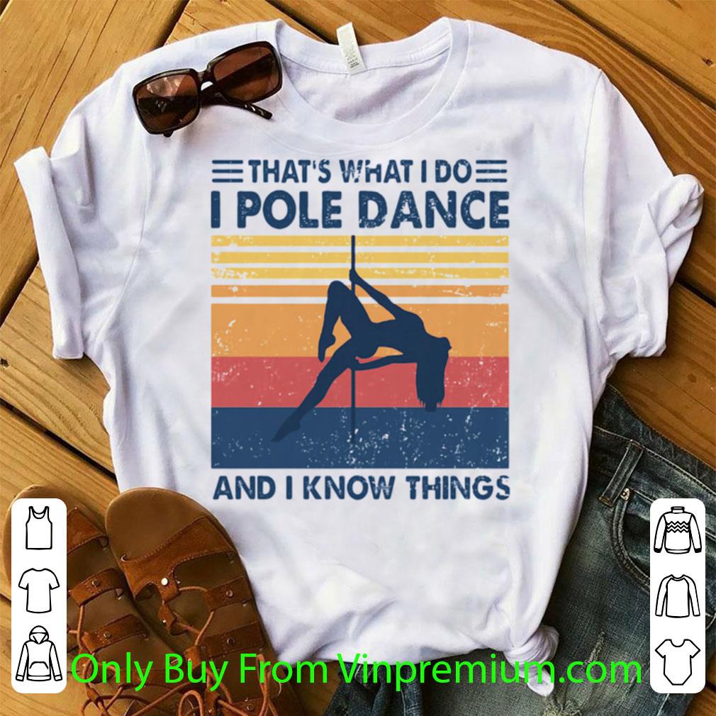 Awesome Thats What I Do I Pole Dance And I Know Things Vintage Retro shirt