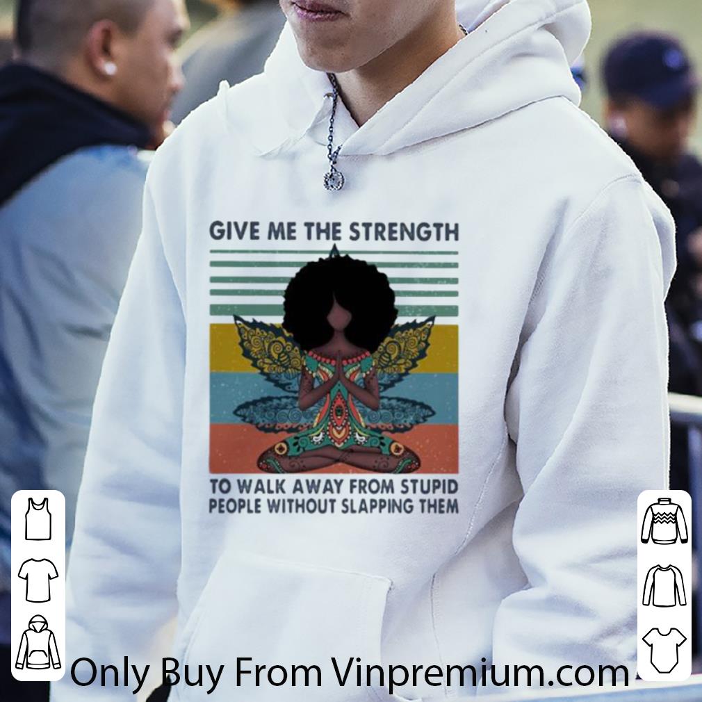 Premium Vintage Give Me The Strength To Walk Away From Stupid People Without Slapping Them shirt edf185e6 premium vintage give me the strength to walk away from stupid people without slapping them shirt 4 - Premium Vintage Give Me The Strength To Walk Away From Stupid People Without Slapping Them shirt