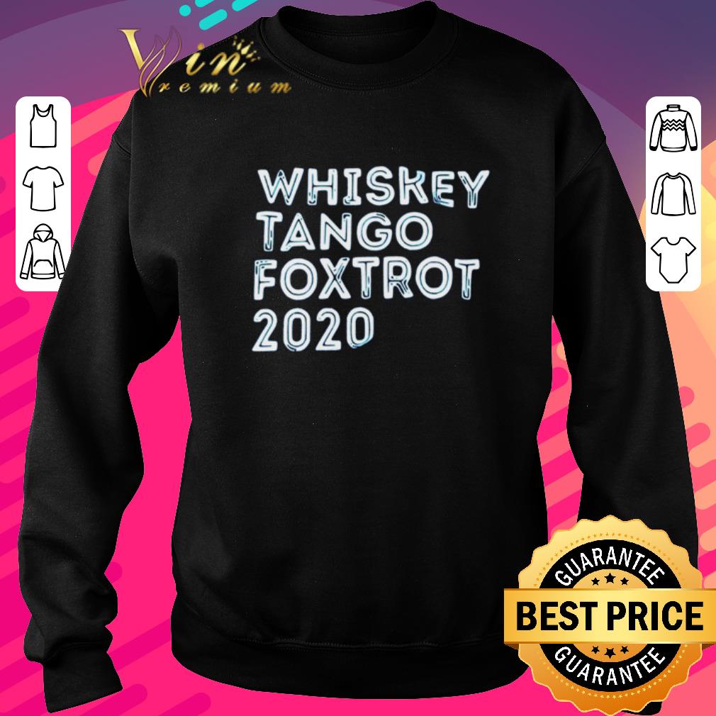 Funny Whiskey tango foxtrot 2020 shirt 06511d4c funny whiskey tango foxtrot 2020 shirt 4 - Funny Whiskey tango foxtrot 2020 shirt