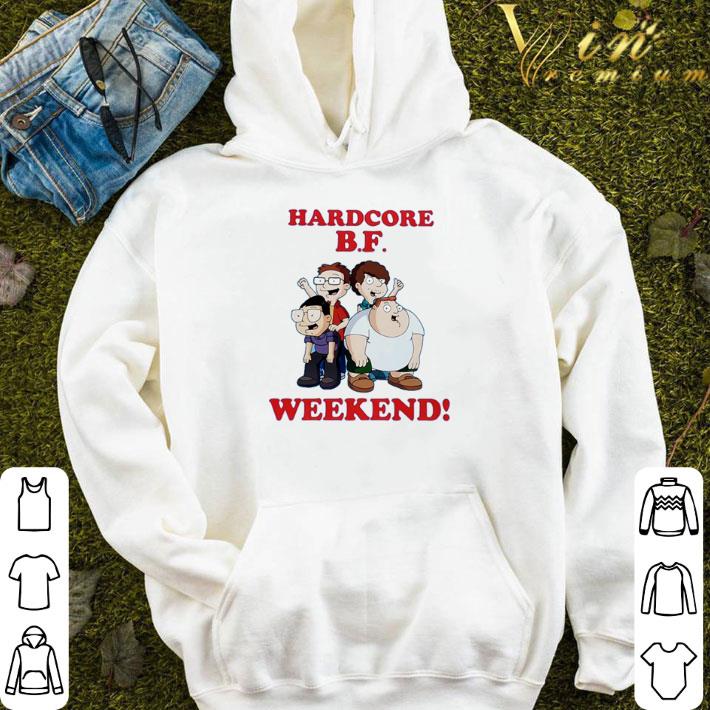 Hardcore B.F weekend shirt 0f3a62a1 hardcore b f weekend shirt 4 - Hardcore B.F weekend shirt