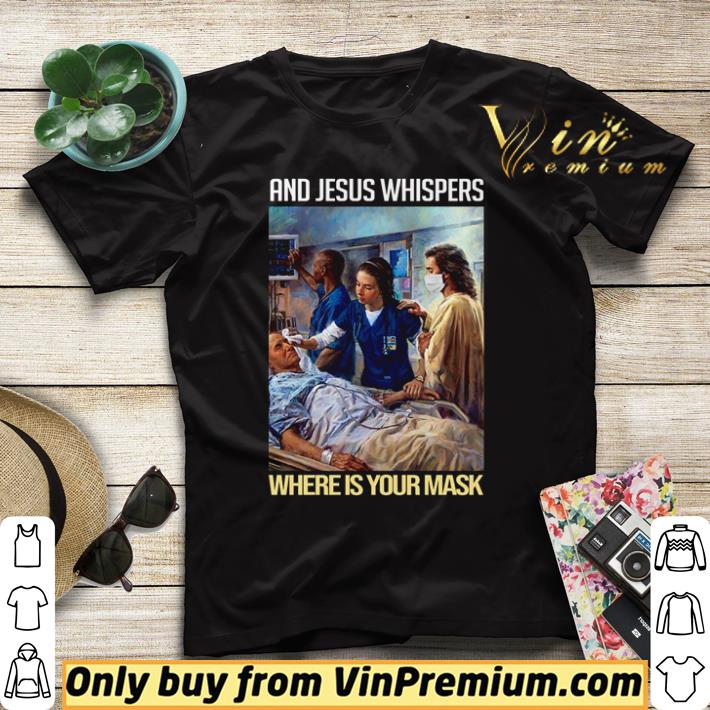 Nice And Jesus whispers where is your mask shirt sweater 11576dbb nice and jesus whispers where is your mask shirt sweater 4 - Nice And Jesus whispers where is your mask shirt sweater