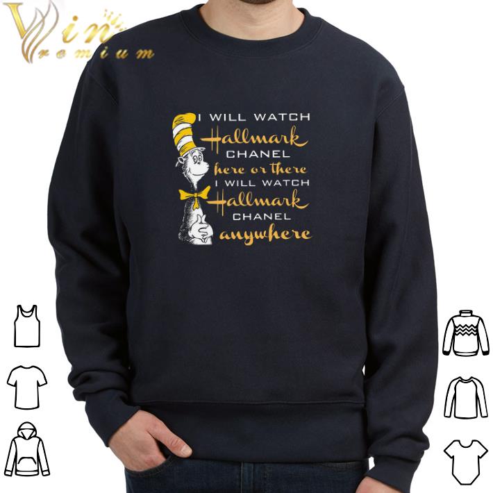 2630eeae original dr seuss i will watch hallmark chanel here or there i will watch hallmark tshirt 4 - Original Dr Seuss I Will Watch Hallmark Chanel Here Or There I Will Watch Hallmark tshirt