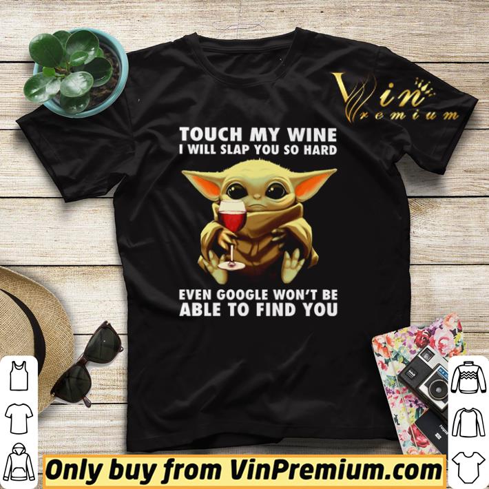 2668c072 top baby yoda touch my wine i will slap you so hard even google shirt sweater 4 - Top Baby Yoda touch my wine I will slap you so hard even google shirt sweater