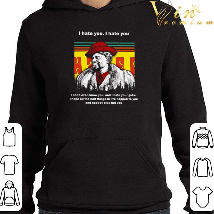 2b6f5459 dave chappelle i hate you i hate you i don t even know you and i hate your guts shirt 4 - Dave Chappelle I hate you I hate you I don’t even know you and i hate your guts shirt