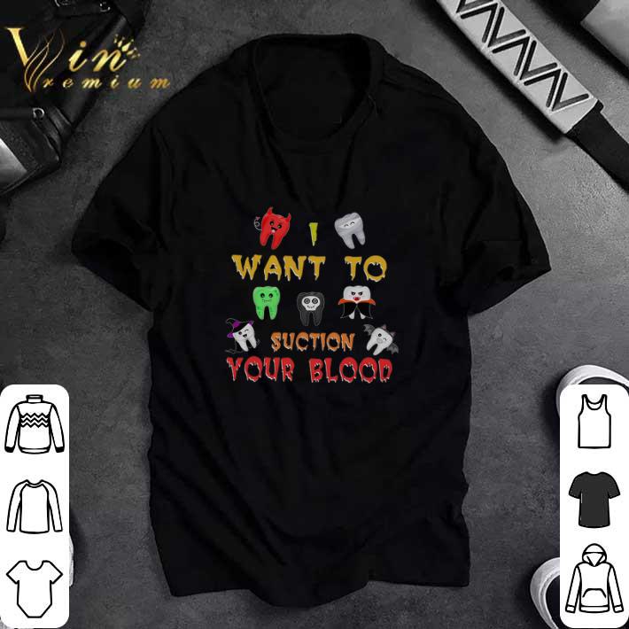 Nice Dental I Want To Suction Your Blood Happy Halloween tshirt