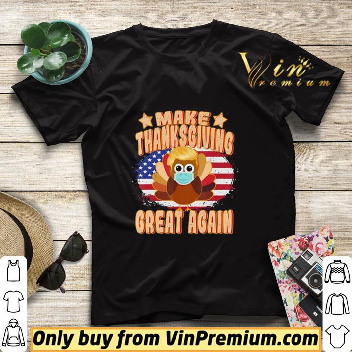 Make Thanksgiving Great AgainTrump Turkey with Mask shirt sweater 3bb7efb8 make thanksgiving great againtrump turkey with mask shirt sweater 4 - Make Thanksgiving Great AgainTrump Turkey with Mask shirt sweater