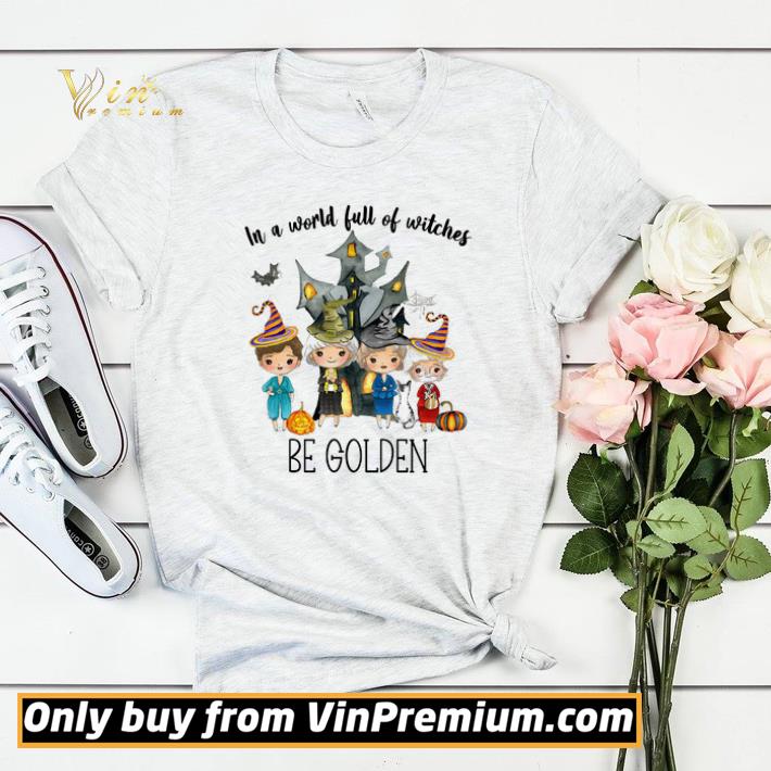 474dfe4d in a world full of witches be golden halloween shirt sweater 4 - In A World Full Of Witches Be Golden Halloween shirt sweater