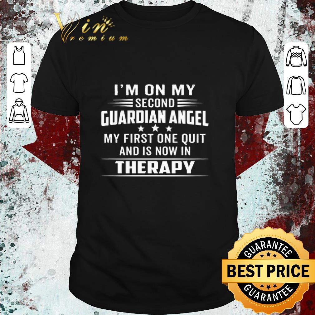 Funny Im on my second guardian angel my first one quit and is now in therapy shirt