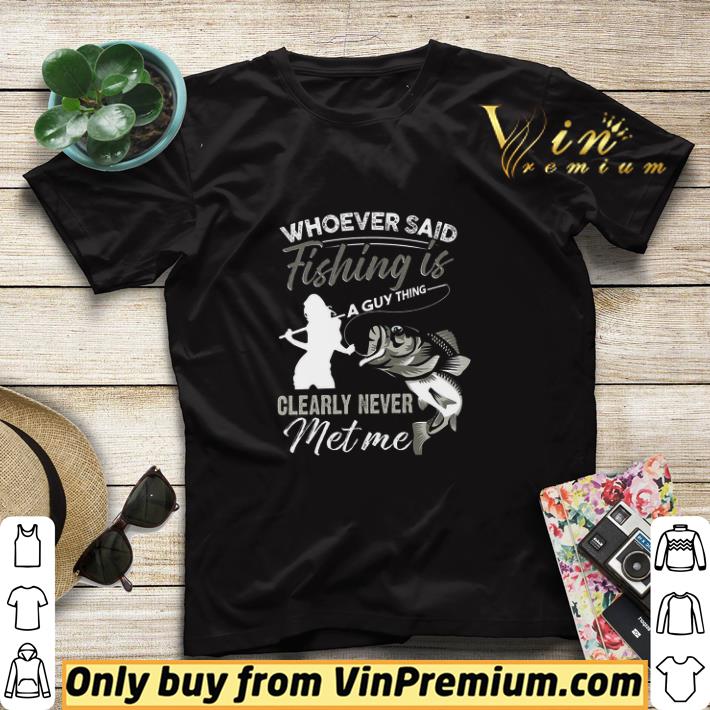 54075f68 whoever said fishing is a guy thing clearly never met me shirt sweater 4 - Whoever Said Fishing Is A Guy Thing Clearly Never Met Me shirt sweater